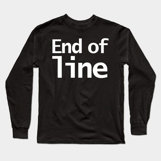 End of Line Typography White Long Sleeve T-Shirt by ellenhenryart